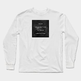 Your Imagination Is Your Limitation Long Sleeve T-Shirt